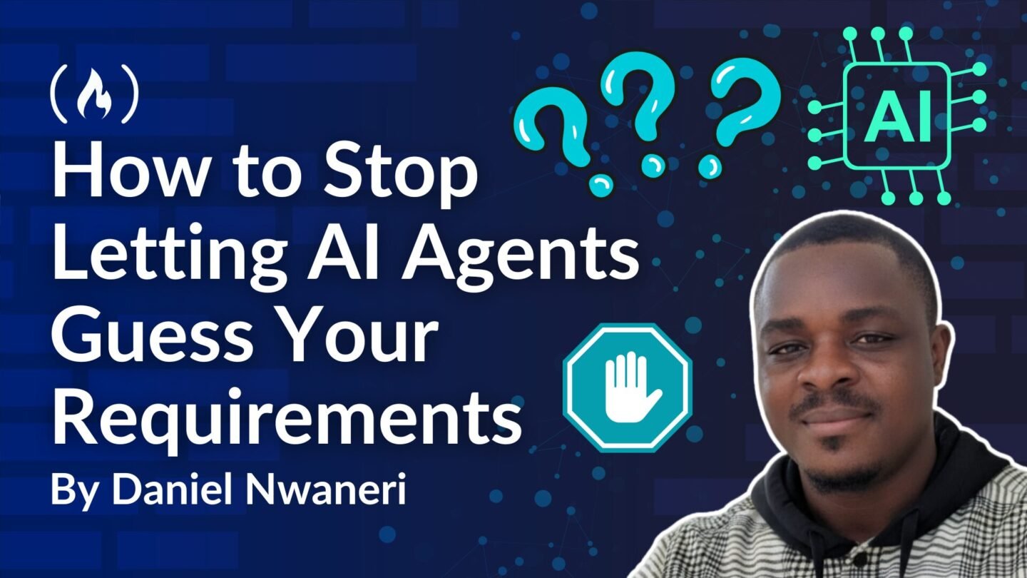 ​How to Stop Letting AI Agents Guess Your Requirements