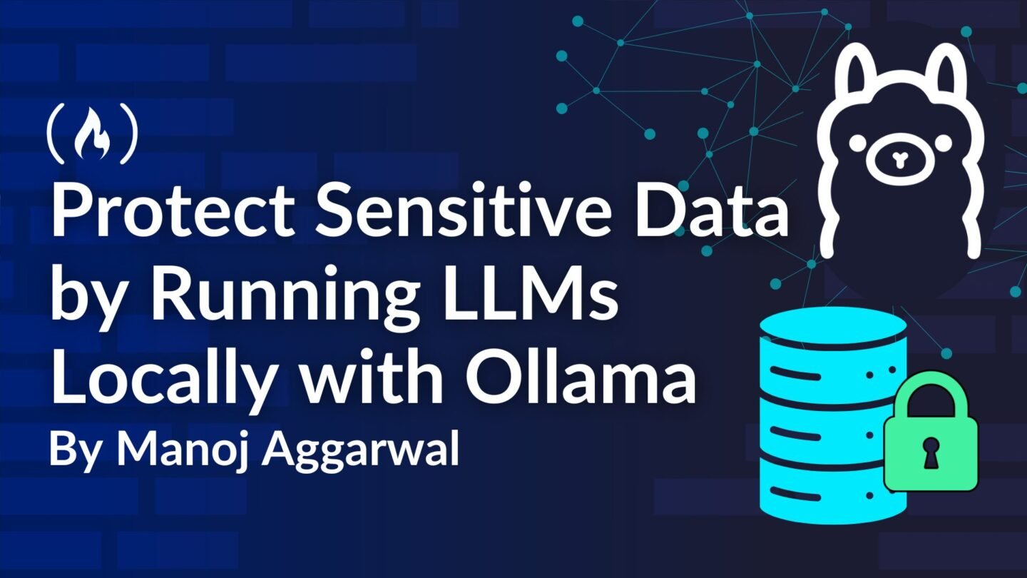 ​How to Protect Sensitive Data by Running LLMs Locally with Ollama