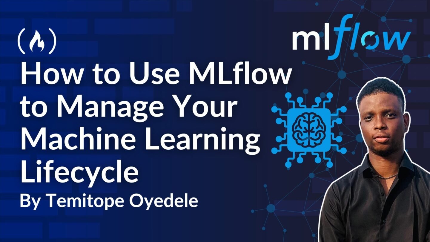 ​How to Use MLflow to Manage Your Machine Learning Lifecycle